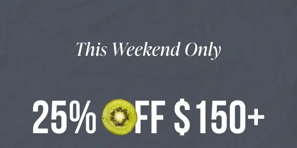 This weekend only, 25% off $150+