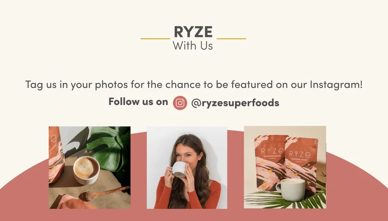 Ryze with us. Tag us in your photos for the chance to be featured on our Instagram! Follow us on @ryzesuperfoods