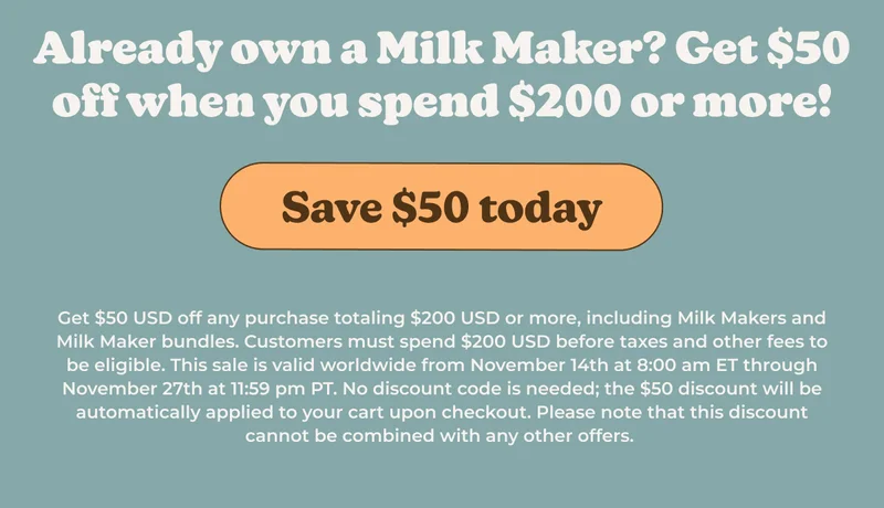 Already own a Milk Maker? Get $50 off when you spend $200 or more today