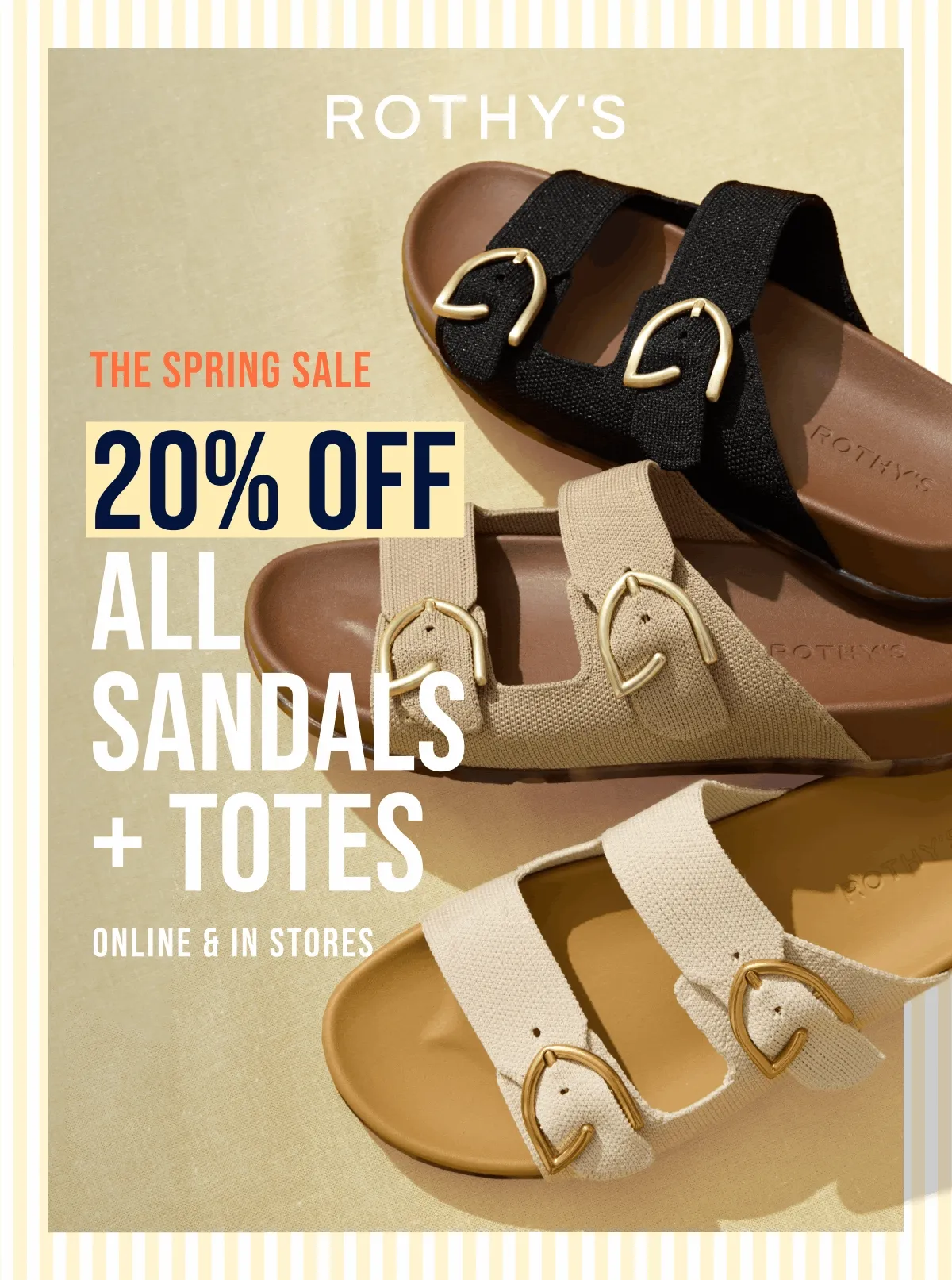 THE SPRING SALE 20% OFF ALL SANDALS + TOTES ONLINE & IN STORES