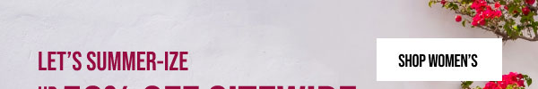 Up to 50% off Sitewide Shop Women's