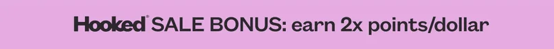Hooked SALE BONUS: earn 2x points/dollar