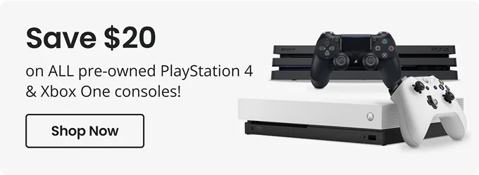 Save $20 on ALL pre-owned PlayStation 4 & Xbox One Consoles! | Shop Now