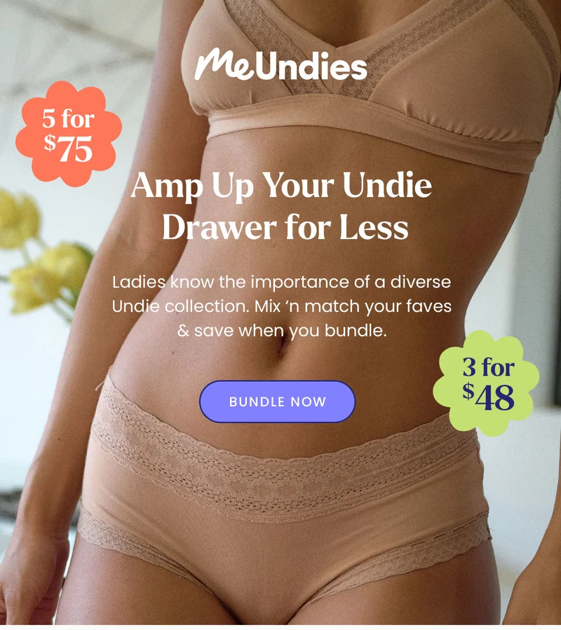 Amp Up Your Undie Drawer For Less. Ladies know the importance of a diverse Undie collection. Mix /n match your faves & save when you bundle. Bundle Now.