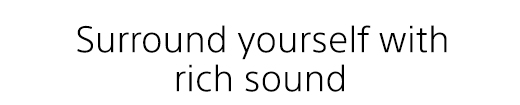 Surround yourself with rich sound