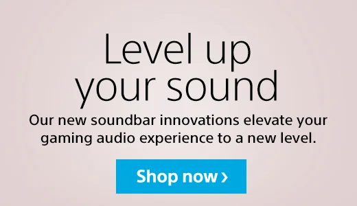 Level up your sound | Our new soundbar innovations elevate your gaming audio experience to a new level. | Shop now