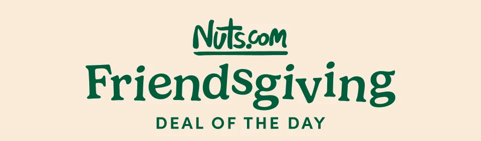 Nuts.com Friendsgiving DEAL OF THE DAY