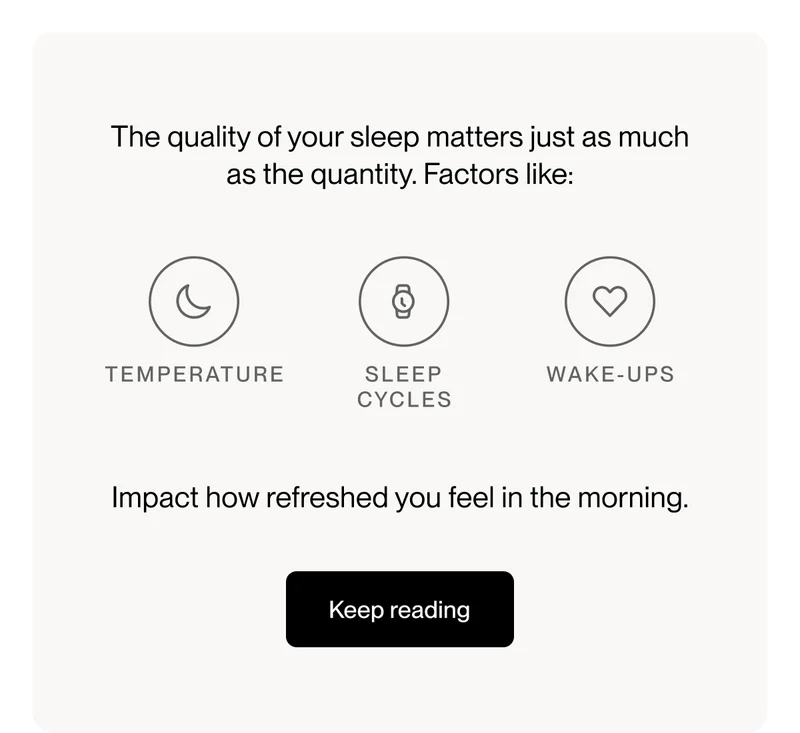 The quality of your sleep matters just as much as the quantity. Factors like: