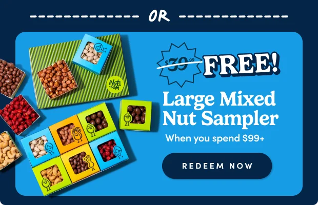 OR FREE Large Mixed Nut Sampler when you spend $99+; Redeem Now