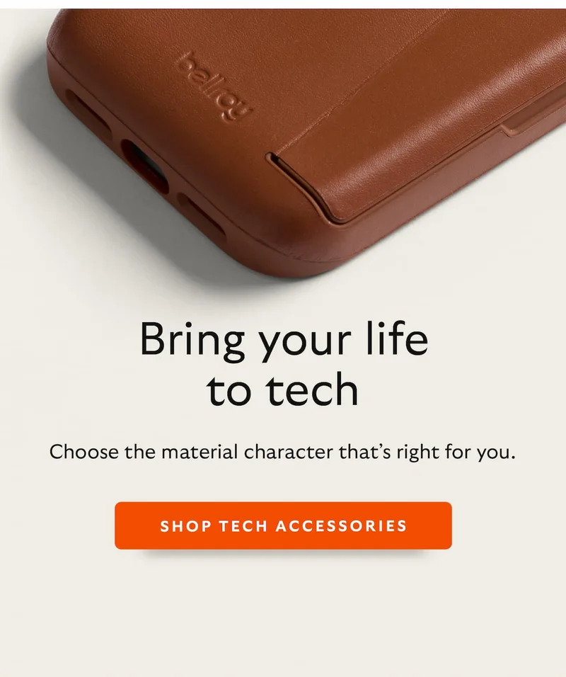 [Header] Bring your life to tech [Blurb] Choose the material character that’s right for you. CTA Shop tech accessories