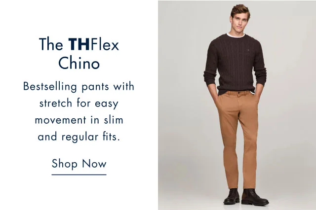 the TH Flex chino                                            Bestselling pants with stretch for easy movement in slim and regular fits.                                            Shop now
