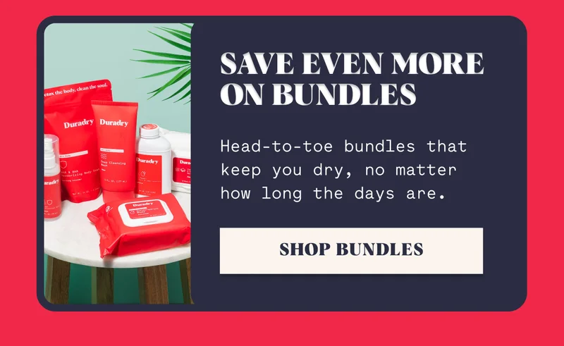 save even more on bundles Head-to-toe bundles that keep you dry, no matter how long the days are. SHOP BUNDLES