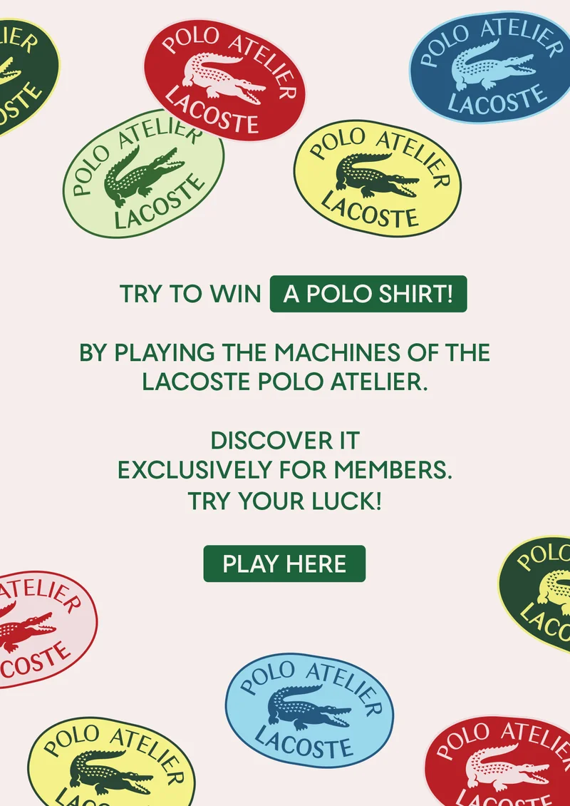 Try to win a polo shirt! By playing the machines of the Lacoste Polo Atelier. Discover it exclusively for members. Try your luck! Play here.