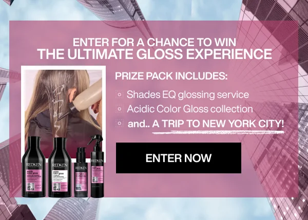 ENTER FOR CHANCE TO WIN THE ULTIMATE GLOSS EXPERIENCE