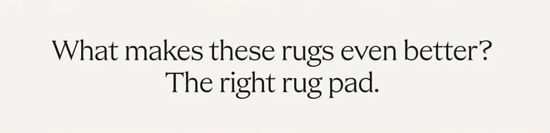 What makes these rugs even better? The right rug pad