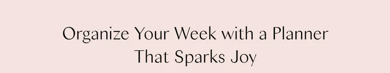 Organize Your Week with a Planner That Sparks Joy