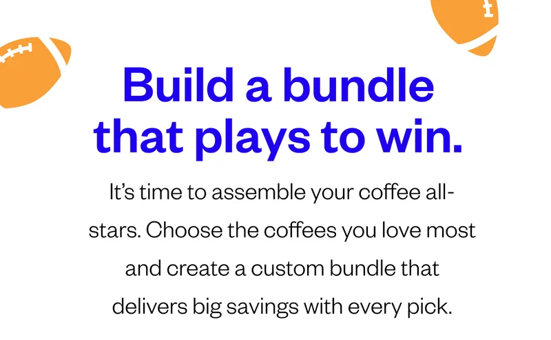 Build a bundle that plays to win.It’s time to assemble your coffee all-stars. Choose the coffees you love most and create a custom bundle that delivers big savings with every pick. Build a bundle that plays to win.It’s time to assemble your coffee all-stars. Choose the coffees you love most and create a custom bundle that delivers big savings with every pick.