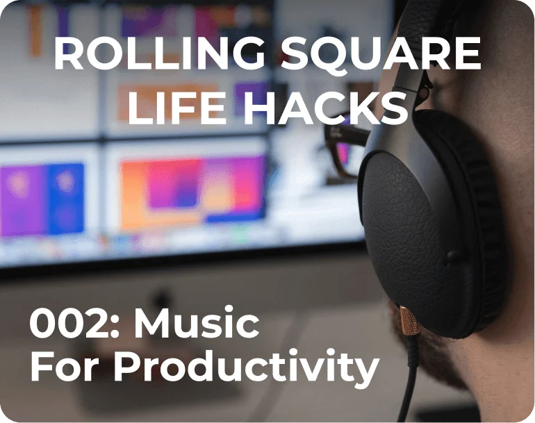 Rolling Square Life Hacks 002: Music For Productivity