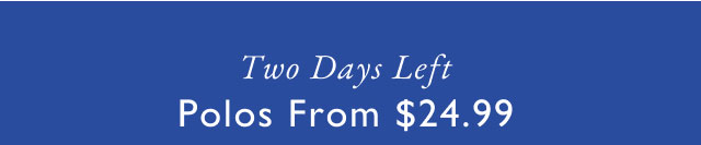 Two Days Left Two Days Left Polos From $24.99