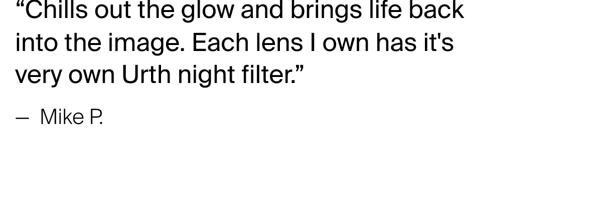 “I love this filter so much  as I can obtain true sharp colours without&nbsp; post-processing.” — &nbsp;TP