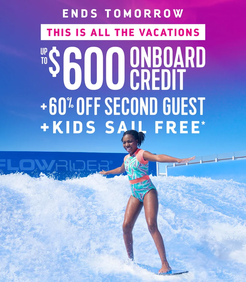 ENDS TOMORROW - UP TO $600 OFF + 30% OFF SECOND GUEST + KIDS SAIL FREE