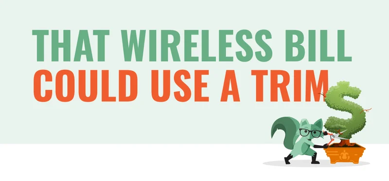 That wireless bill could use a trim