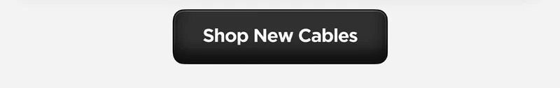 Shop New Cables