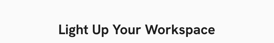 Light Up Your Workspace