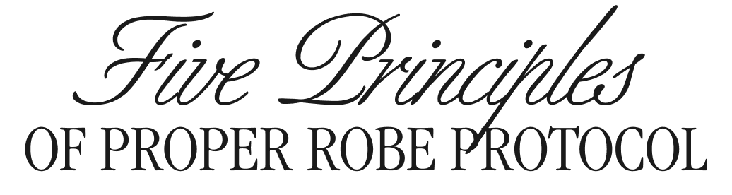 Five principles of proper robe protocol