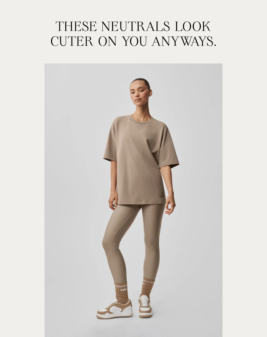 THESE NEUTRALS LOOK CUTER ON YOU ANYWAYS.