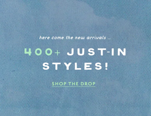 400+ Just-In Styles! Shop The Drop
