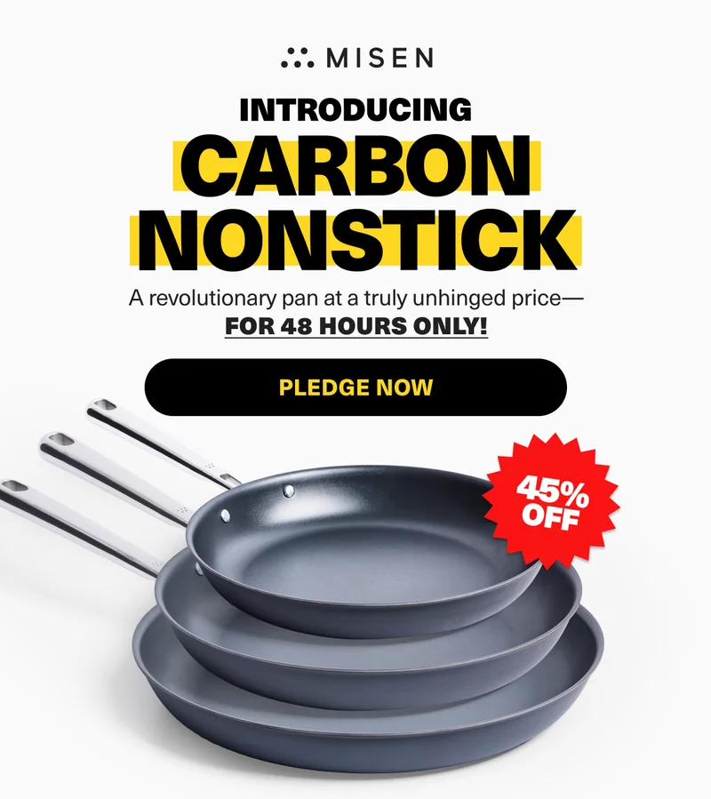 Introducing: Carbon Nonstick. A revolutionary pan at a truly unhinged price. FOR 48HRS ONLY - PLEDGE NOW AND GET 45% OFF