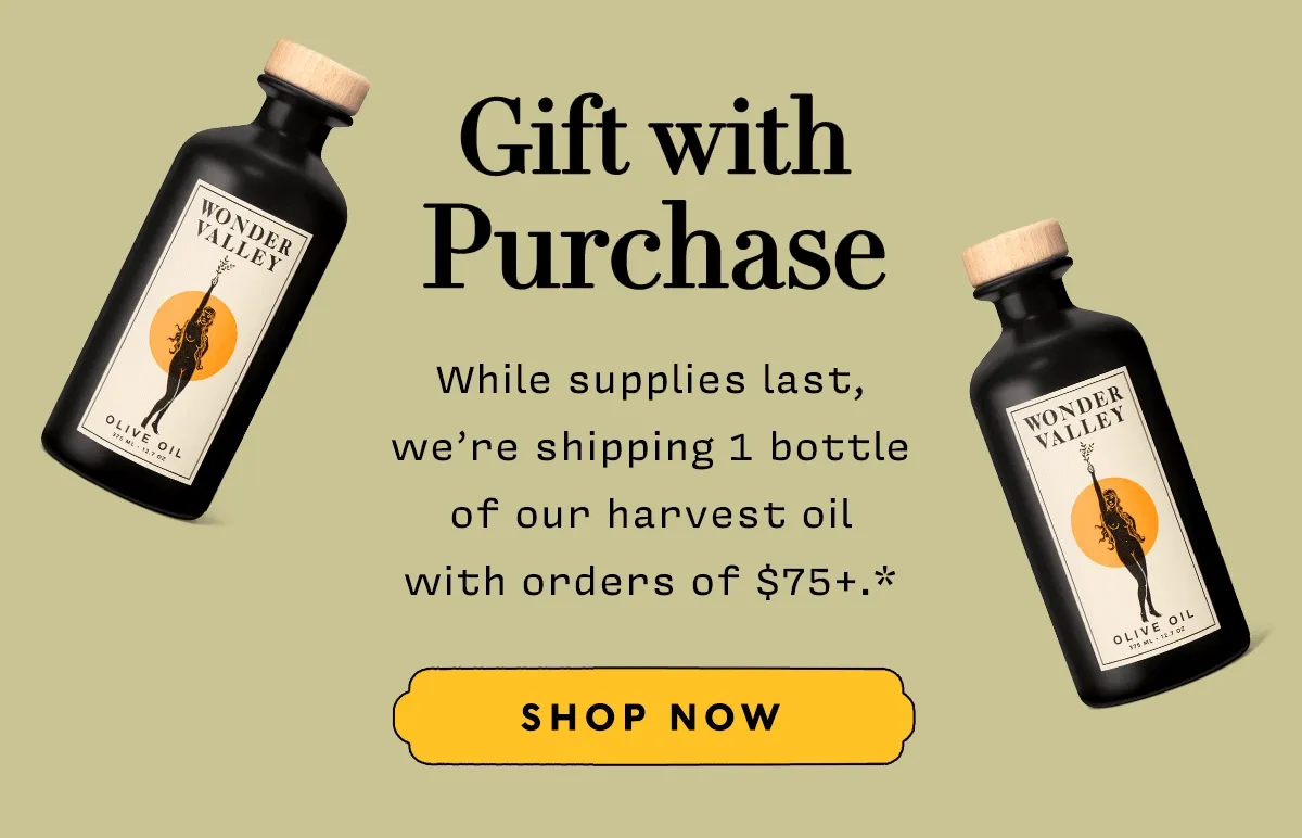Gift with Purchase While supplies last, we’re shipping 1 bottle of our harvest oil with orders of $75+.*   SHOP NOW