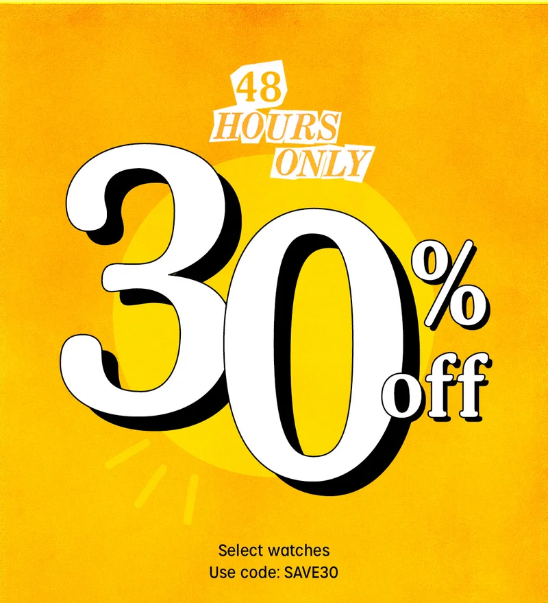 48 HOURS ONLY | 30% off | Select watches | Use code: discount code