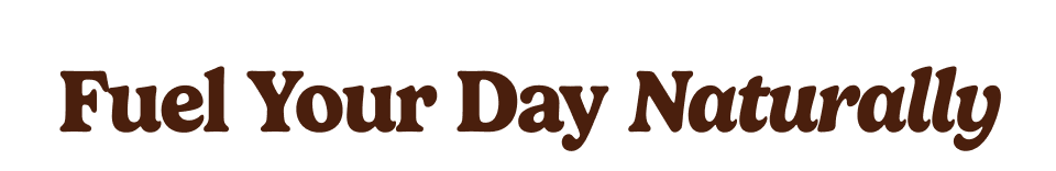 Fuel your day naturally Fuel your day naturally