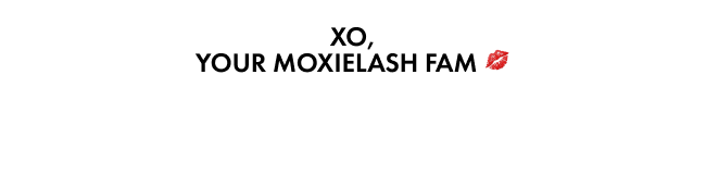 XO, YOUR MOXIELASH FAM