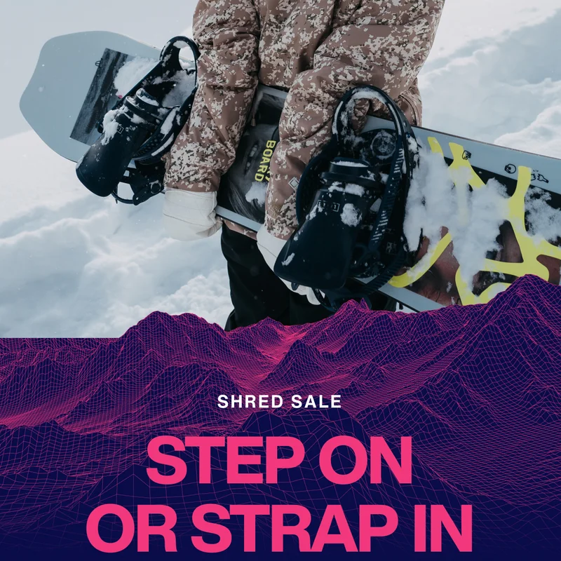 Shred Sale is Here - Up to 30% Boots & Bindings, 20% Off Step On