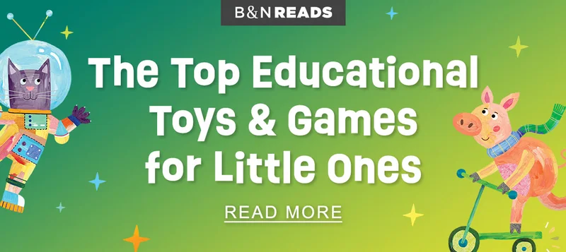 BN READS | The Top Educational Toys & Games for Little Ones - READ MORE