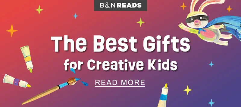 B&N READS | The Best Gifts for Creative Kids - READ MORE