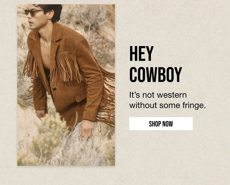 HEY COWBOY | It's not western | without some fringe | SHOP NOW.