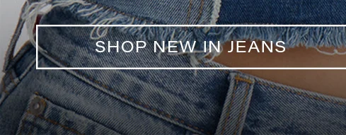 Close-up of distressed blue denim jeans, frayed hem. White banner: "SHOP NEW IN JEANS," promoting the latest collection.