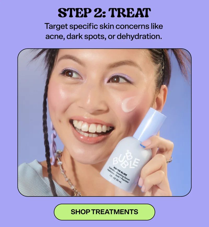 STEP 2: Treat Target specific skin concerns like acne, dark spots, or dehydration.&nbsp;[SHOP TREATMENTS]