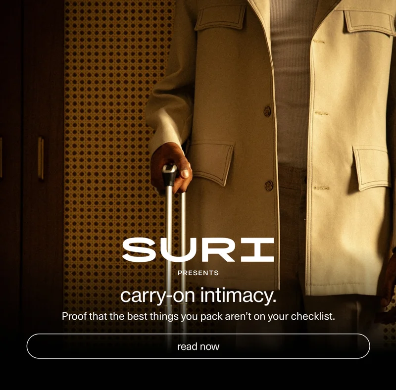 SURI presents | carry-on intimacy. Proof that the best things you pack aren’t on your checklist. | [ read now ]