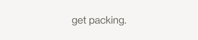 get packing.