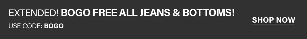 Dark grey banner with white text: "EXTENDED! BOGO FREE ALL JEANS & BOTTOMS! USE CODE: BOGO". Shop now button for the sale.