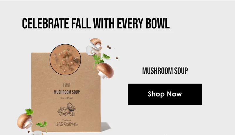 CELEBRATE FALL WITH EVERY BOWL. Mushroom Soup.