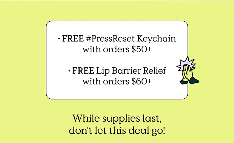 FREE #PressReset Keychain with orders $50+ and FREE Lip Barrier Relief with orders $60+. While supplies last, don't let this deal go!