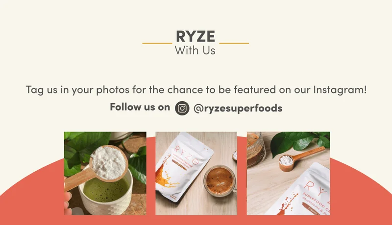 Ryze with us. Tag us in your photos for the chance to be featured on our Instagram! Follow us on @ryzesuperfoods