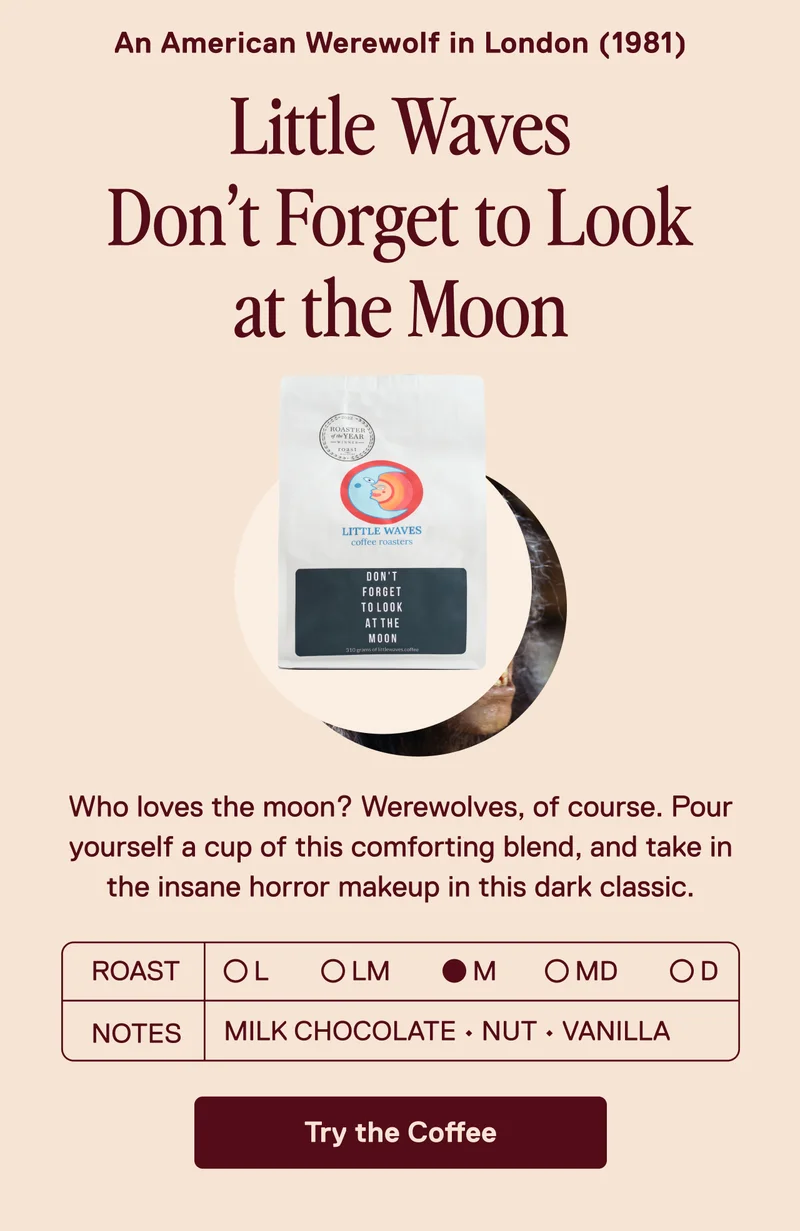 Little Waves Don't Forget to Look at the Moon: An American Werewolf in London
