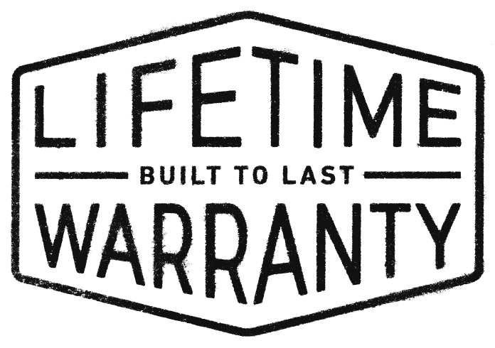 LIFETIME WARRANTY BUILT TO LAST